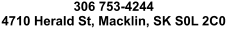 306 753-4244 4710 Herald St, Macklin, SK S0L 2C0