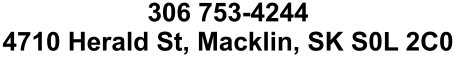306 753-4244 4710 Herald St, Macklin, SK S0L 2C0