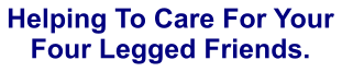 Helping To Care For Your Four Legged Friends.